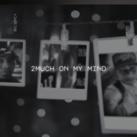 2Much On My Mind | Boomplay Music