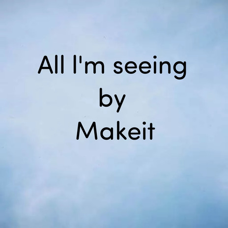 All I’m Seeing | Boomplay Music