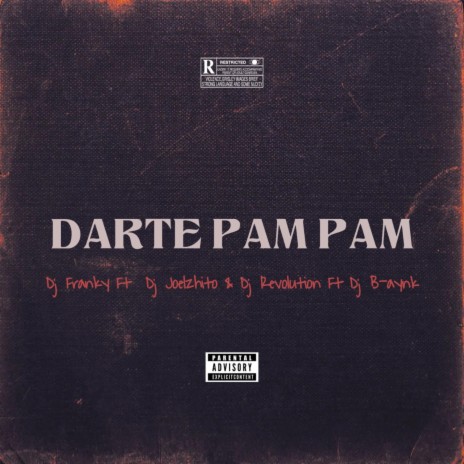 Darte Pam Pam ft. Dj Franky, Dj Joelzhito & Dj B-aynk | Boomplay Music