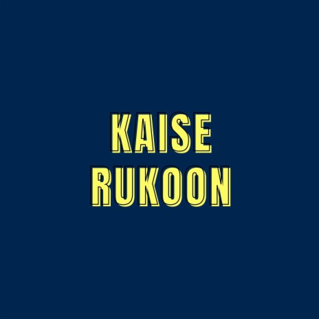 Kaise Rukoon | Boomplay Music
