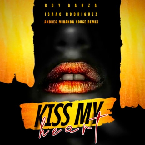 KISS MY HEART ((House Remix)) ft. Dj Andres Miranda & Isaac Rodriguez | Boomplay Music