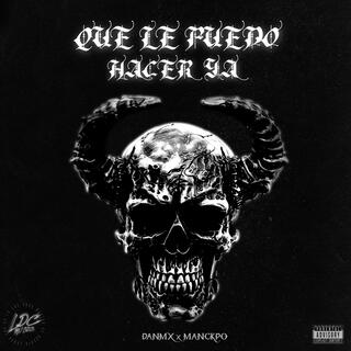 Qué Le Puedo Hacer Ya ft. DanMX lyrics | Boomplay Music