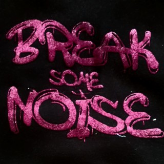 Break some noise