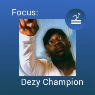 Focus: Dezy Champion