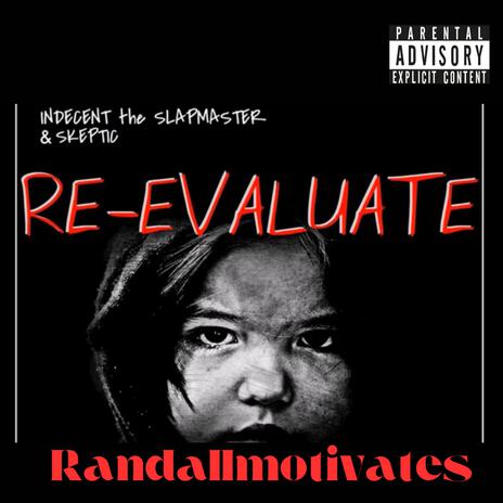 Re-evauluate (this has cusswords) ft. Skeptic & Indecent the slapmaster | Boomplay Music