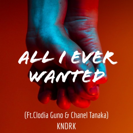 All I Ever Wanted ft. Clodia Guno & Chanel Tanaka | Boomplay Music