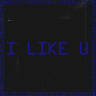 I Like You