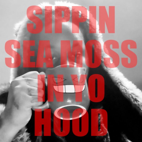 SIPPIN SEA MOSS IN YO HOOD | Boomplay Music