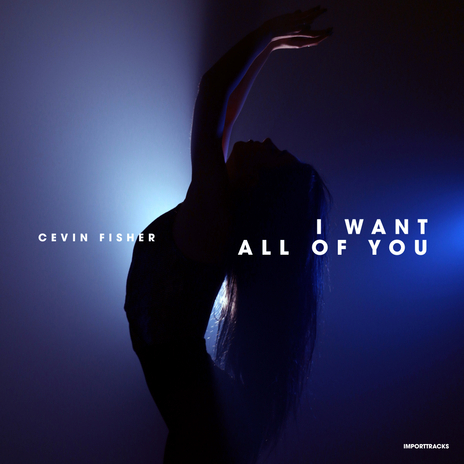 I Want All Of You | Boomplay Music