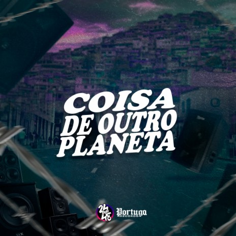 Coisa de Outro Planeta ft. DJ Gordonsk | Boomplay Music