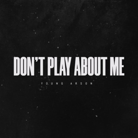 Don't play about me | Boomplay Music