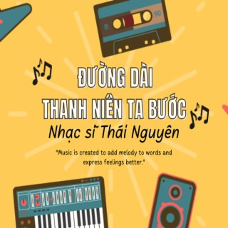 ĐƯỜNG DÀI THANH NIÊN TA BƯỚC