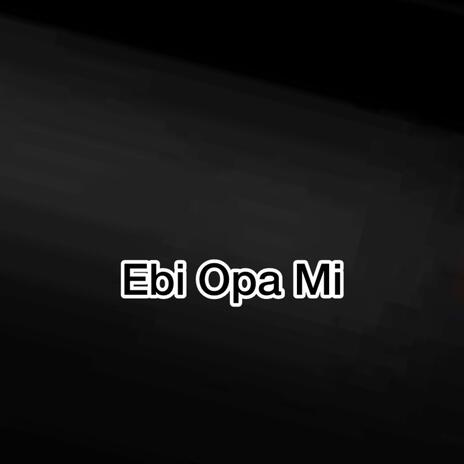 Ebi Opa Mi | Boomplay Music