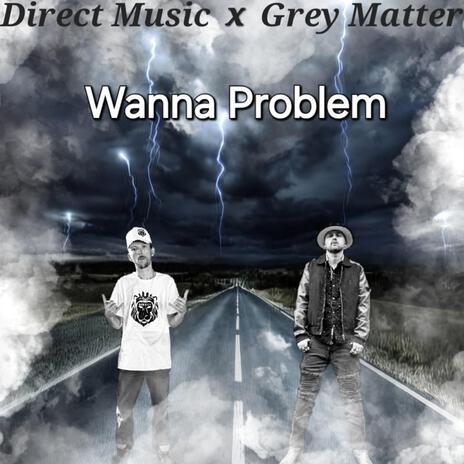 Wanna Problem ft. Grey Matter | Boomplay Music