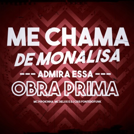 Me Chama de Monaliza - Obra Prima ft. DJ Cris Fontedofunk & MC Pipokinha | Boomplay Music