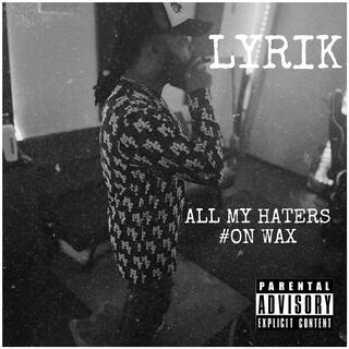 All My Haters(ON WAX) lyrics | Boomplay Music