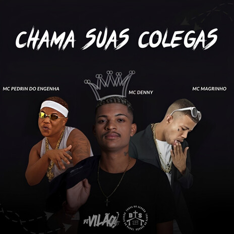 Chama Suas Colega ft. MC Pedrin do Engenha, Mc Magrinho & Mc Denny | Boomplay Music