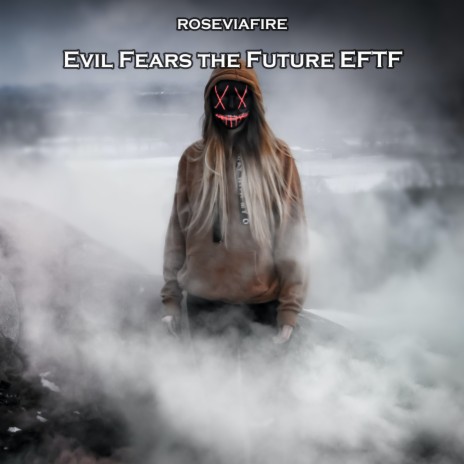 Evil Fears the Future Eftf | Boomplay Music