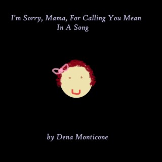 I'm Sorry, Mama, For Calling You Mean In A Song