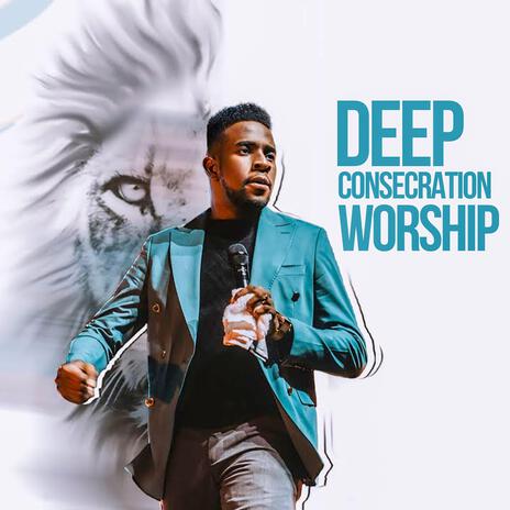 DEEP CONSECRATION WORSHIP | Boomplay Music