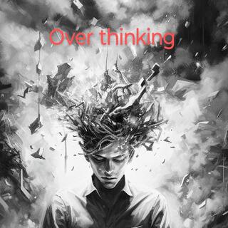 OVER THINKING