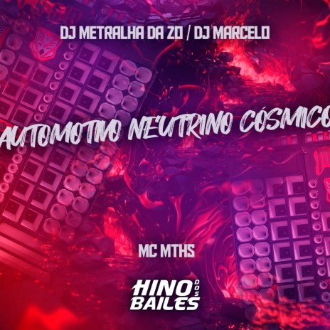 Automotivo Neutrino Cósmico ft. DJ Metralha da ZO & DJ Marcelo | Boomplay Music