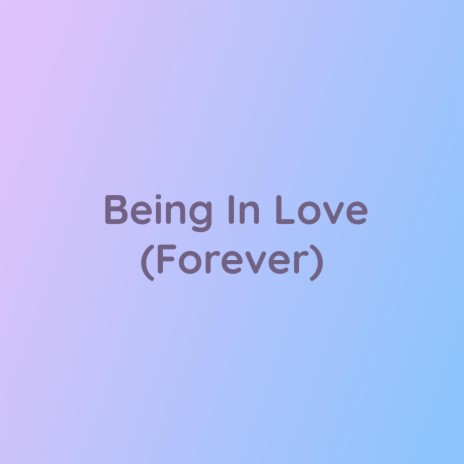 Being In Love (Forever) | Boomplay Music