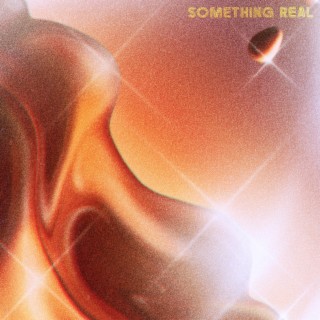 Something Real lyrics | Boomplay Music