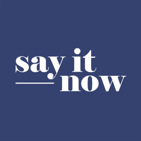 Say It Now | Boomplay Music