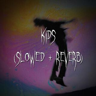 kids (slowed + reverb)