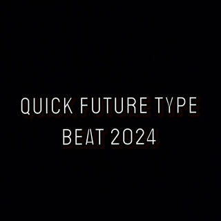 Quick Future Type Beat 2024