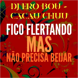 FICO FLERTANDO - MAS, NÃO PRECISA BEIJAR