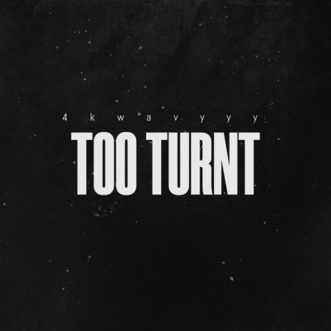 Too Turnt