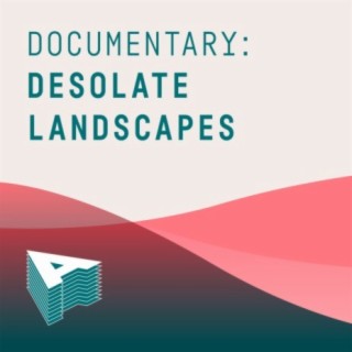 Documentary: Desolate Landscapes