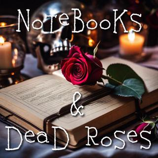 Notebooks and Dead Roses