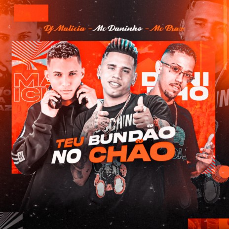 Teu Bundão no Chão ft. Mc Braz & Dj Malicia | Boomplay Music