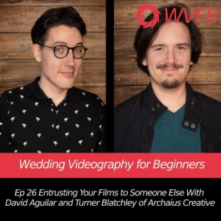Entrusting Your Films to Someone Else With  David Aguilar and Turner Blatchley of Archaius Creative