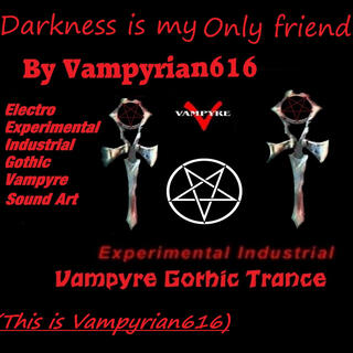 Darkness is my only friend (This is Vampyrian616)