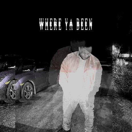 Where Ya Been | Boomplay Music