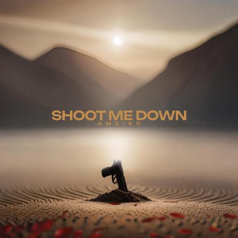 Shoot Me Down | Boomplay Music