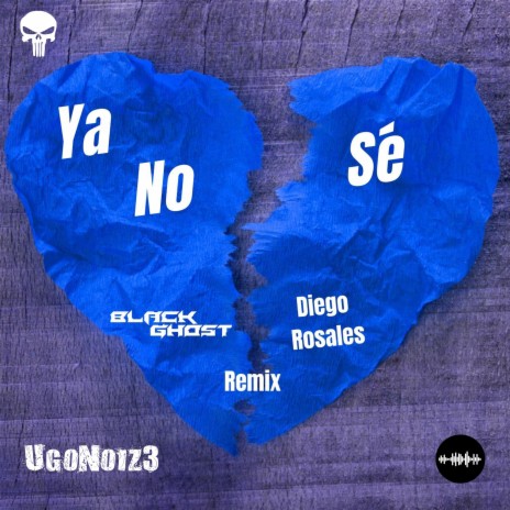 Ya No Sé (UgoNoiz3 Remix) ft. Diego Rosales & UgoNoiz3 | Boomplay Music