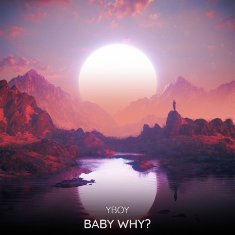 Baby Why? | Boomplay Music