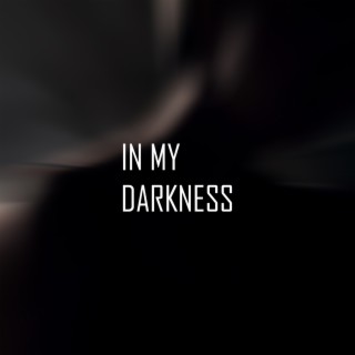 in my darkness