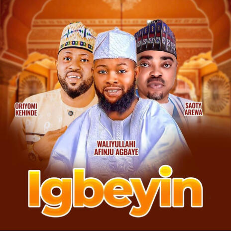 Igbeyin ft. Waliyullahi Afinju Agbaye, Saoty Arewa & Oriyomi Kehinde | Boomplay Music