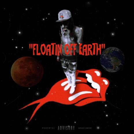 FLOATIN' OFF EARTH ft. 1K*GUAP | Boomplay Music