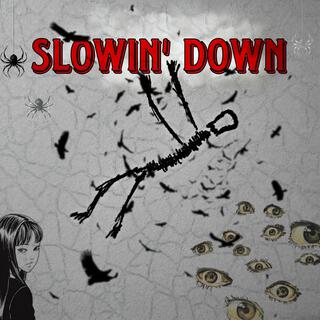 slowin' down