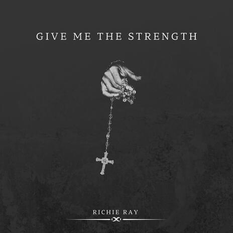 Give Me The Strength | Boomplay Music