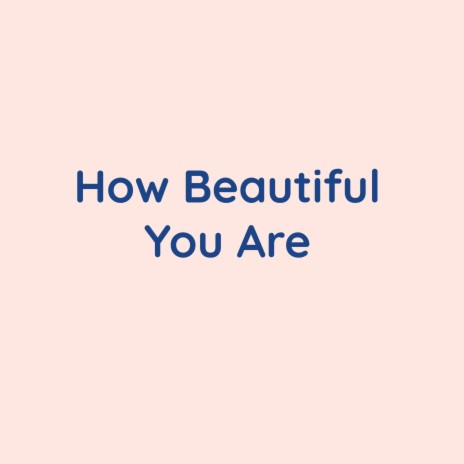 How Beautiful You Are | Boomplay Music