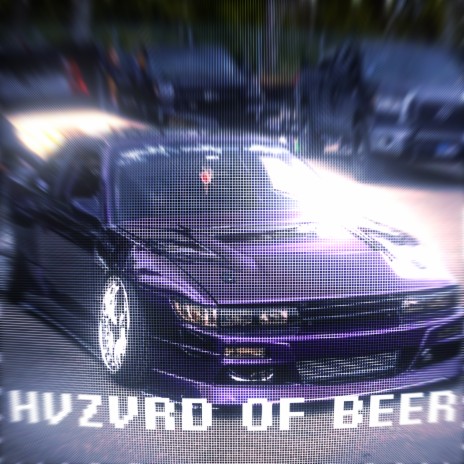 HVZVRD OF BEER (Slowed) ft. bxshlyator | Boomplay Music