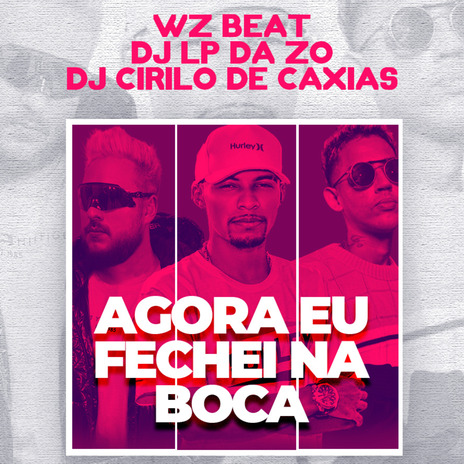 Agora Eu Fechei na Boca ft. Dj Lp da ZO & DJ CIRILO DE CAXIAS | Boomplay Music